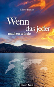 Title: Wenn das jeder machen würde, Author: Dieter Franke