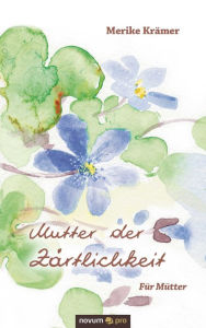 Title: Mutter der Zärtlichkeit: Für Mütter, Author: Maria Kaurakova