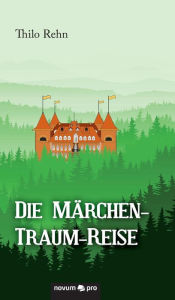 Title: Die Märchen-Traum-Reise, Author: Thilo Rehn