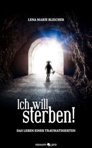 Title: Ich will sterben!: Das Leben einer Traumatisierten, Author: Ticket