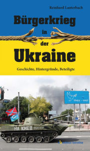 Title: Bürgerkrieg in der Ukraine: Geschichte, Hintergründe, Beteiligte, Author: Reinhard Lauterbach
