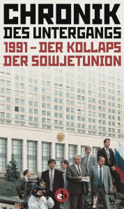 Title: Chronik des Untergangs: 1991 - Der Kollaps der Sowjetunion, Author: Anonym