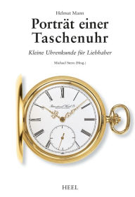 Title: Porträt einer Taschenuhr: Kleine Uhrenkunde für Liebhaber, Author: Michael Stern