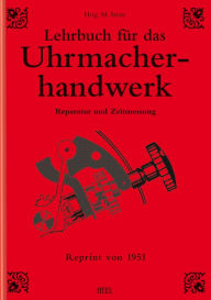 Title: Lehrbuch für das Uhrmacherhandwerk - Band 2: Reparatur und Zeitmessung, Author: Michael Stern
