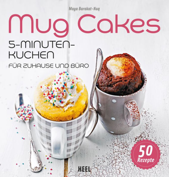 Mug Cakes: 5-Minuten-Kuchen für Zuhause und Büro