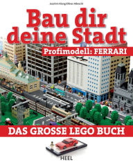 Title: Bau dir deine Stadt - Profimodell: Ferrari: Das große Lego Buch, Author: Joachim Klang