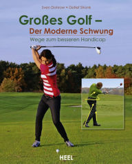 Title: Großes Golf - Der Moderne Schwung: Wege zum besseren Handicap, Author: Sven Dohrow