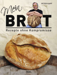 Title: Mein Brot: Rezepte ohne Kompromisse, Author: Peter Kapp