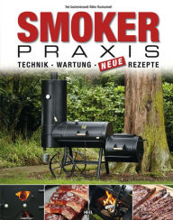 Title: Smoker-Praxis: Technik - Wartung - Neue Rezepte, Author: Karsten Aschenbrandt