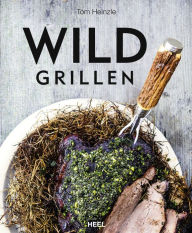 Title: Wild grillen, Author: Tom Heinzle