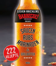 Title: Steven Raichlens Barbecue Bible: Saucen, Rubs, Marinaden & Grillbutter: 222 Rezepte, Author: Steven Raichlen