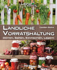 Title: Ländliche Vorratshaltung: Dörren, Saften, Einmachen, Lagern, Author: Carsten Bothe