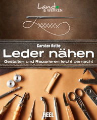 Title: Leder nähen: Gestalten und Reparieren leicht gemacht, Author: Carsten Bothe