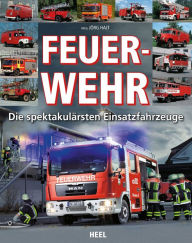 Title: Feuerwehr: Die spektakulärsten Einsatzfahrzeuge, Author: Jörg Hajt