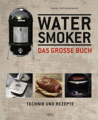Title: Water Smoker: Technik und Rezepte, Author: Karsten Aschenbrandt