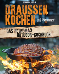 Title: Draußen kochen: Das Petromax Outdoor-Kochbuch, Author: Carsten Bothe