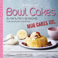 Title: Bowl Cakes: Mug Cakes XXL - 5-Minuten-Snacks für Zuhause und Büro, Author: Audrey Le Goff