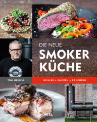 Title: Die neue Smoker-Küche: Grillen - Smoken - Räuchern, Author: Tom Heinzle