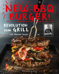 Title: New BBQ Burger: Revolution vom Grill, Author: Manuel Weyer