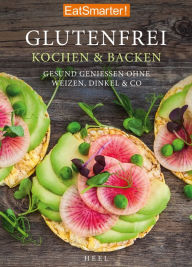 Title: EatSmarter! Glutenfrei Kochen und Backen: Gesund genießen ohne Weizen, Dinkel & Co., Author: EatSmarter!