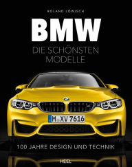 Title: BMW - Die schönsten Modelle: 100 Jahre Design und Technik, Author: Roland Löwisch