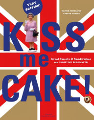 Title: Kiss me Cake!: Royal Sweets & Sandwiches, Author: Rainer Schillings
