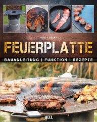 Title: Feuerplatte: Bauanleitung - Funktion - Rezepte, Author: Udo Eckert