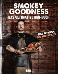 Title: Smokey Goodness: Das ultimative BBQ-Buch, Author: Jord Althuizen