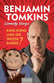 Title: King Kong und die weiße Barbie?: Comedy Storys, Author: Benjamin Tomkins