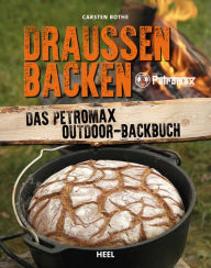 Title: Draußen backen: Das Petromax Outdoor-Backbuch, Author: Carsten Bothe
