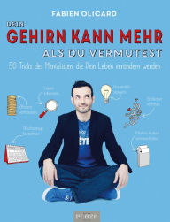 Title: Dein Gehirn kann mehr, als Du vermutest: 50 Tricks des Mentalisten, die Dein Leben verändern werden, Author: Fabien Olicard