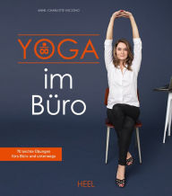 Title: Yoga im Büro: 70 leichte Übungen fürs Büro und unterwegs, Author: Anne-Charlotte Vuccino