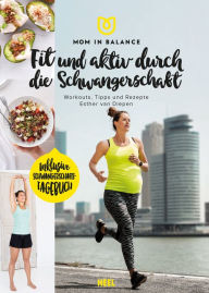 Title: Mom in Balance - Fit und aktiv durch die Schwangerschaft: Workouts, Tipps und Rezepte, Author: Esther van Diepen