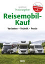 Praxisratgeber Reisemobil-Kauf: Varianten - Technik - Praxis