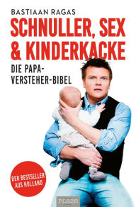 Title: Schnuller, Sex & Kinderkacke: Die Papa-Versteher-Bibel, Author: Bastiaan Ragas