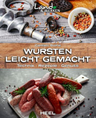 Title: Wursten leicht gemacht: Technik - Rezepte - Genuss, Author: Carsten Bothe