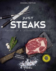 Title: Just Steaks: Perfektion - Leidenschaft - Genuss, Author: Onkel Kethe