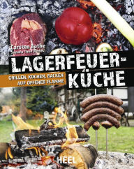 Title: Faszination Lagerfeuer-Küche: Grillen, Kochen, Backen auf offener Flamme, Author: Carsten Bothe