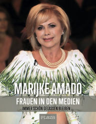 Title: Frauen in den Medien: Immer schön gelassen bleiben, Author: Marijke Amado