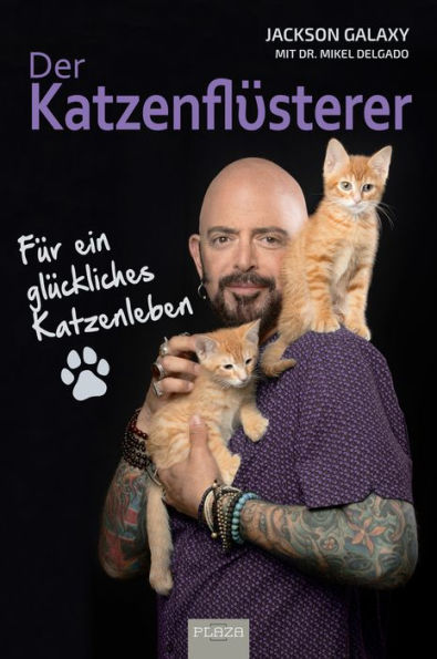 Der Katzenflüsterer: Für ein glückliches Katzenleben (Total Cat Mojo)