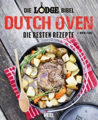 Title: Die Lodge Bibel: Dutch Oven: Die besten Rezepte, Author: J. Wayne Fears