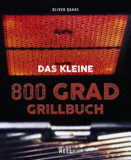 Title: Das kleine 800 Grad Grillbuch, Author: Oliver Quaas
