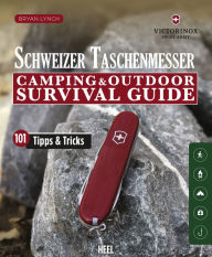 Title: Schweizer Taschenmesser: Camping & Outdoor Survival Guide, Author: Bryan Lynch