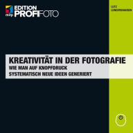 Title: Kreativität in der Fotografie: Wie man auf Knopfdruck systematisch neue Ideen generiert, Author: Lutz Lungershausen