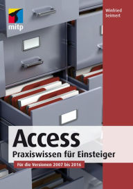 Title: Access 2016: Praxiswissen für Einsteiger. Für die Versionen 2007 bis 2016, Author: Winfried Seimert