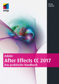 Title: Adobe After Effects CC 2017: Das praktische Handbuch, Author: Georg Frömelt