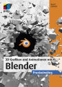 3D-Grafiken und Animationen mit Blender: Praxiseinstieg