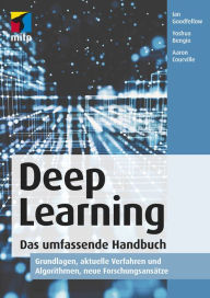 Title: Deep Learning. Das umfassende Handbuch: Grundlagen, aktuelle Verfahren und Algorithmen, neue Forschungsansätze, Author: Ian Goodfellow