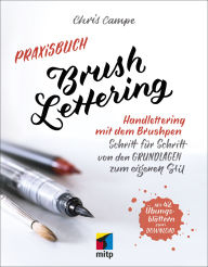 Title: Praxisbuch Brush Lettering: Handlettering mit dem Brushpen.Schritt für Schritt von den Grundlagen zum eigenen Stil, Author: Chris Campe