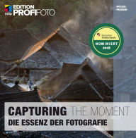 Title: Capturing the Moment: Die Essenz der Fotografie, Author: Michael Freeman